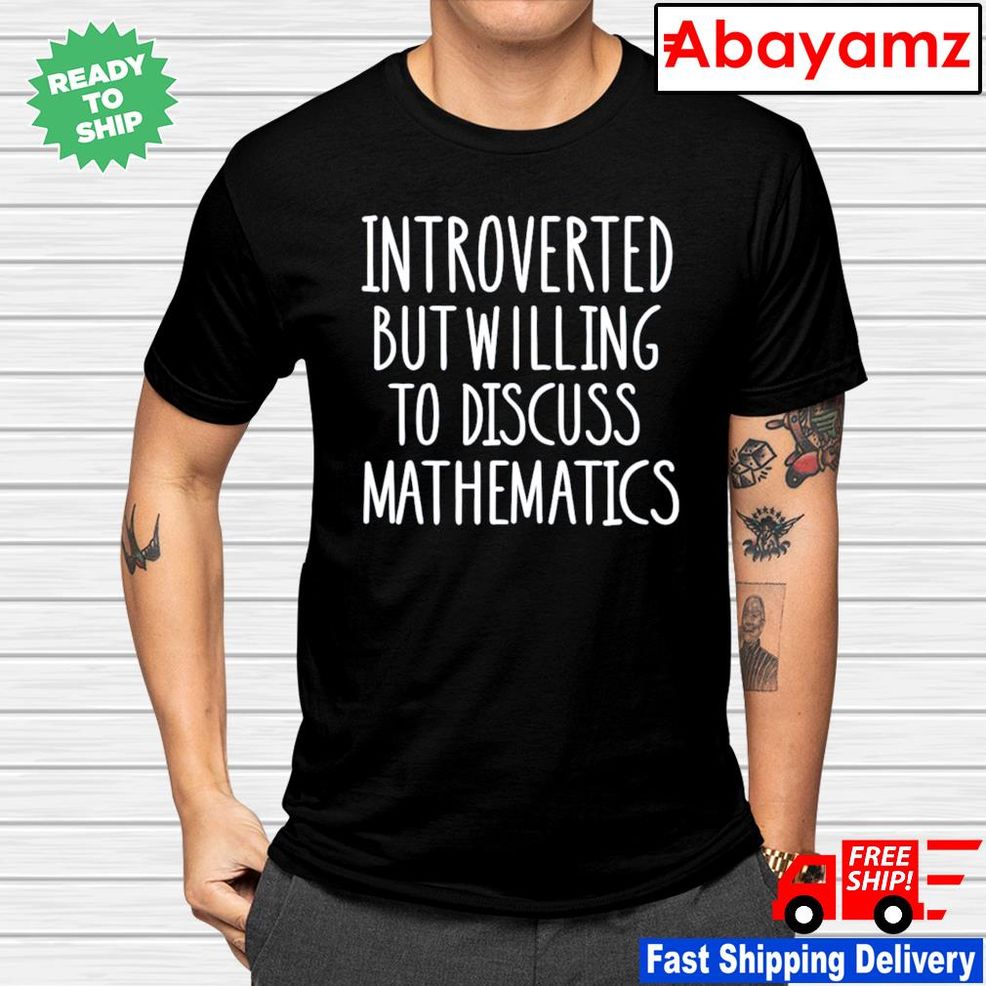 Jo Morgan Introverted But Willing To Discuss Mathematics Shirt