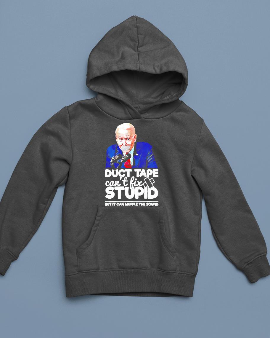 Joe Biden Duct Tape Can’t Fix Stupid But It Can Muffle The Sound Shirt