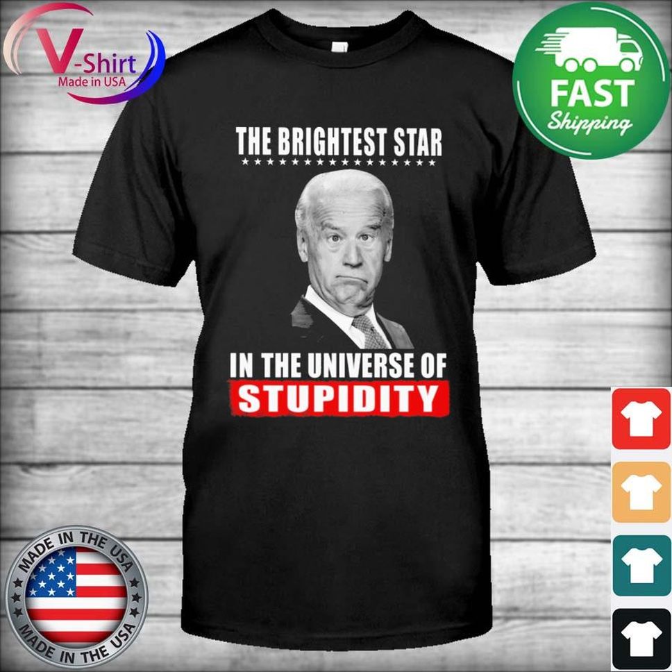 Joe Biden The Brightest Star In The Universe Of Stupidity Shirt