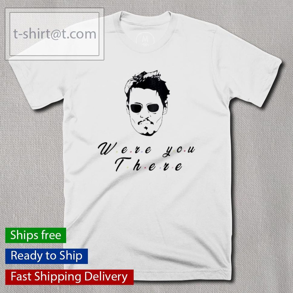 Johnny Depp Were You There Friends Shirt