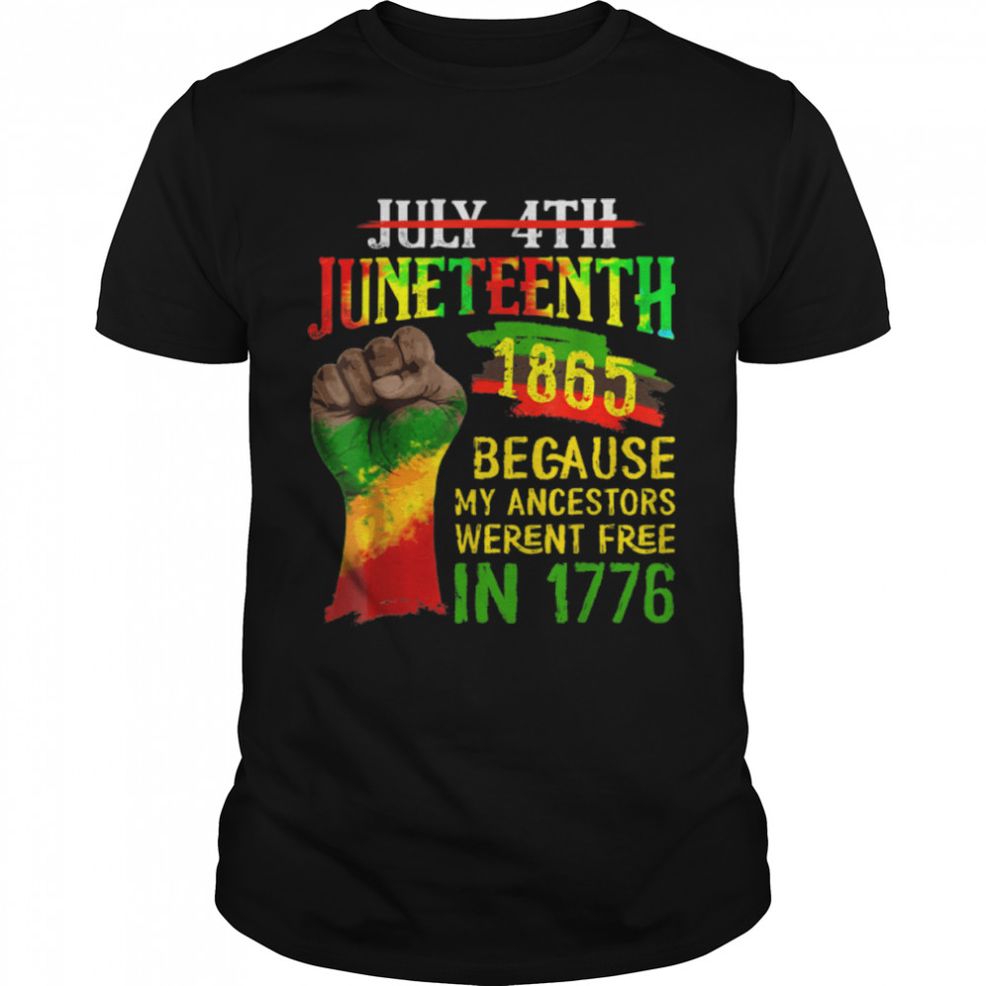July 4th Juneteenth 1865 Because My Ancestors T Shirt B09ZTW2884