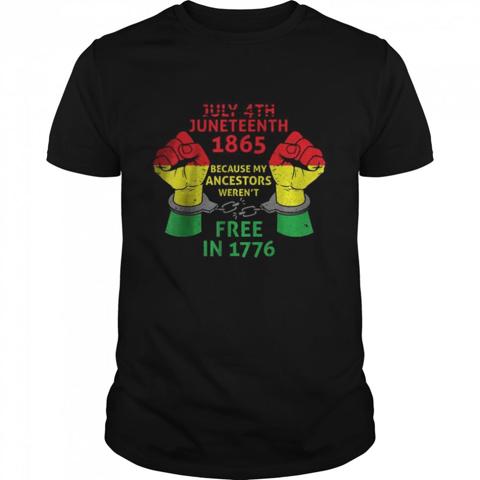Juneteenth 1865 Because My Ancestors Black American Freedom Shirt