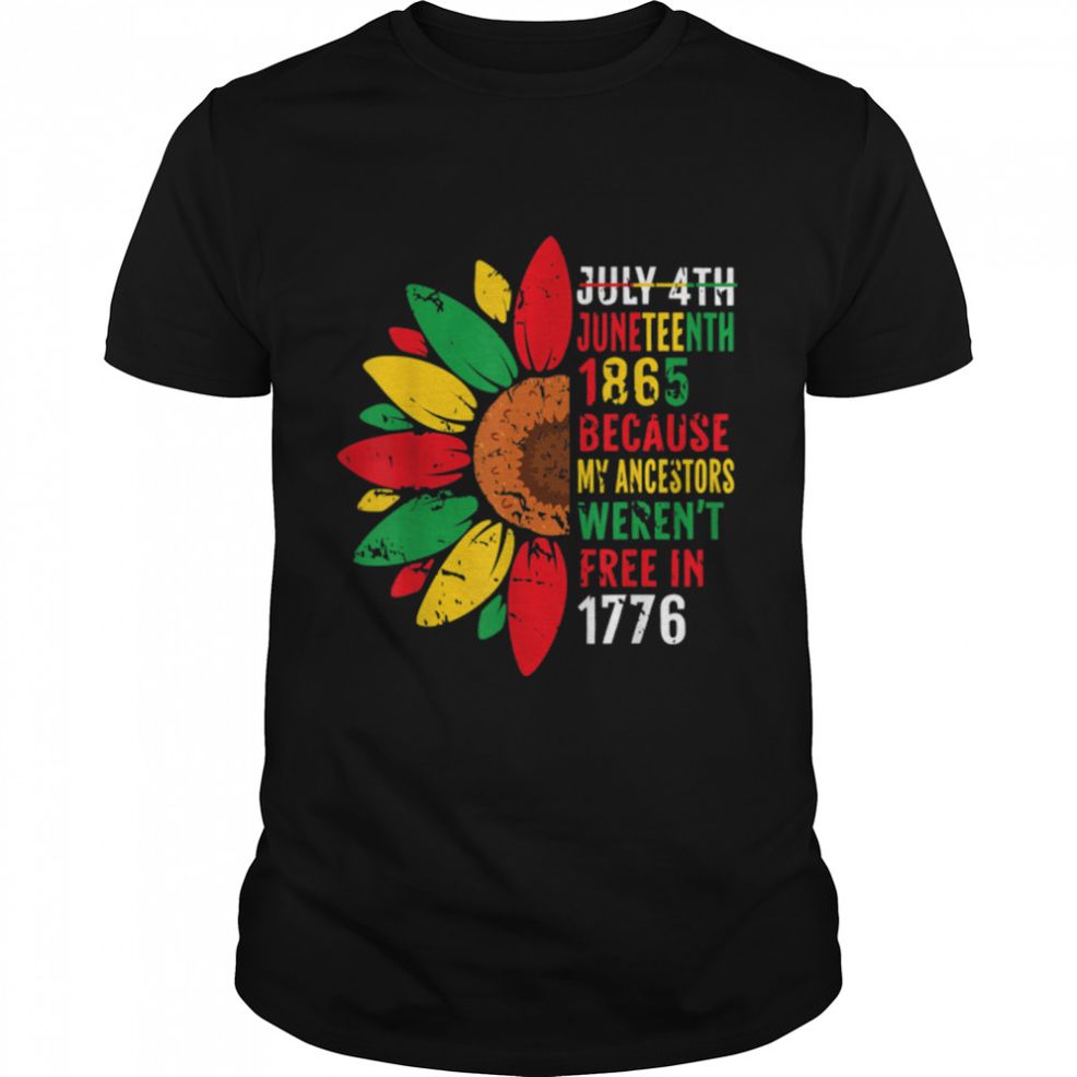Juneteenth 1865 Because My Ancestors Weren't Free T Shirt B09ZTXDBS6