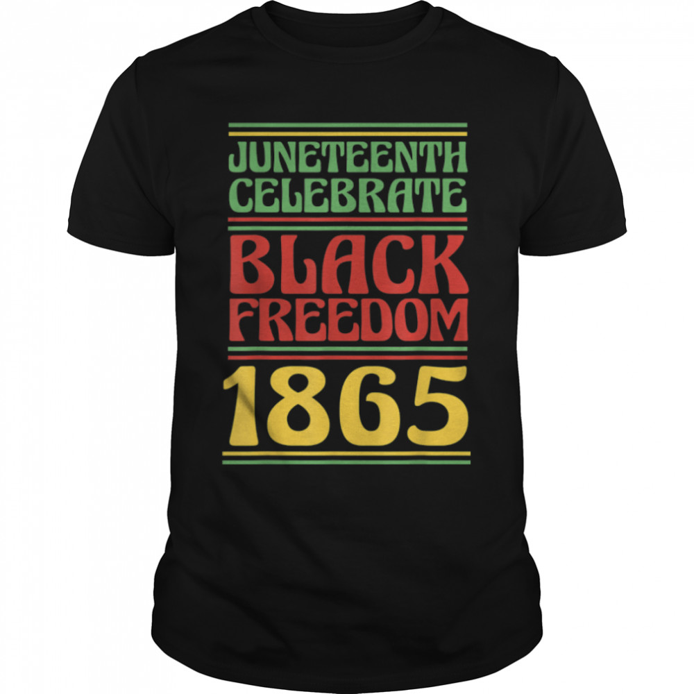 Juneteenth Celebrate Black Freedom 1865 T-Shirt B0B2D61SXG