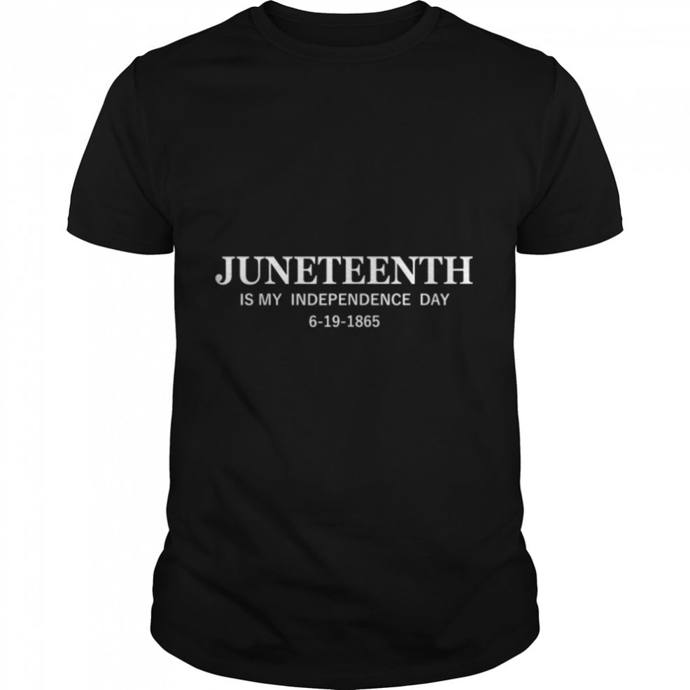 Juneteenth Is My Independence Day – Black Girl Black Queen T Shirt B09ZTQ1NKR