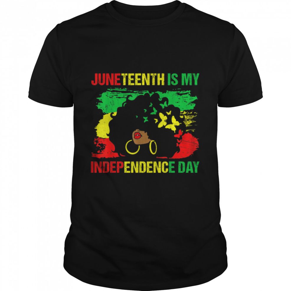 Juneteenth Is My Independence Day – Black Girl Black Women T Shirt B0B19WKHGQ