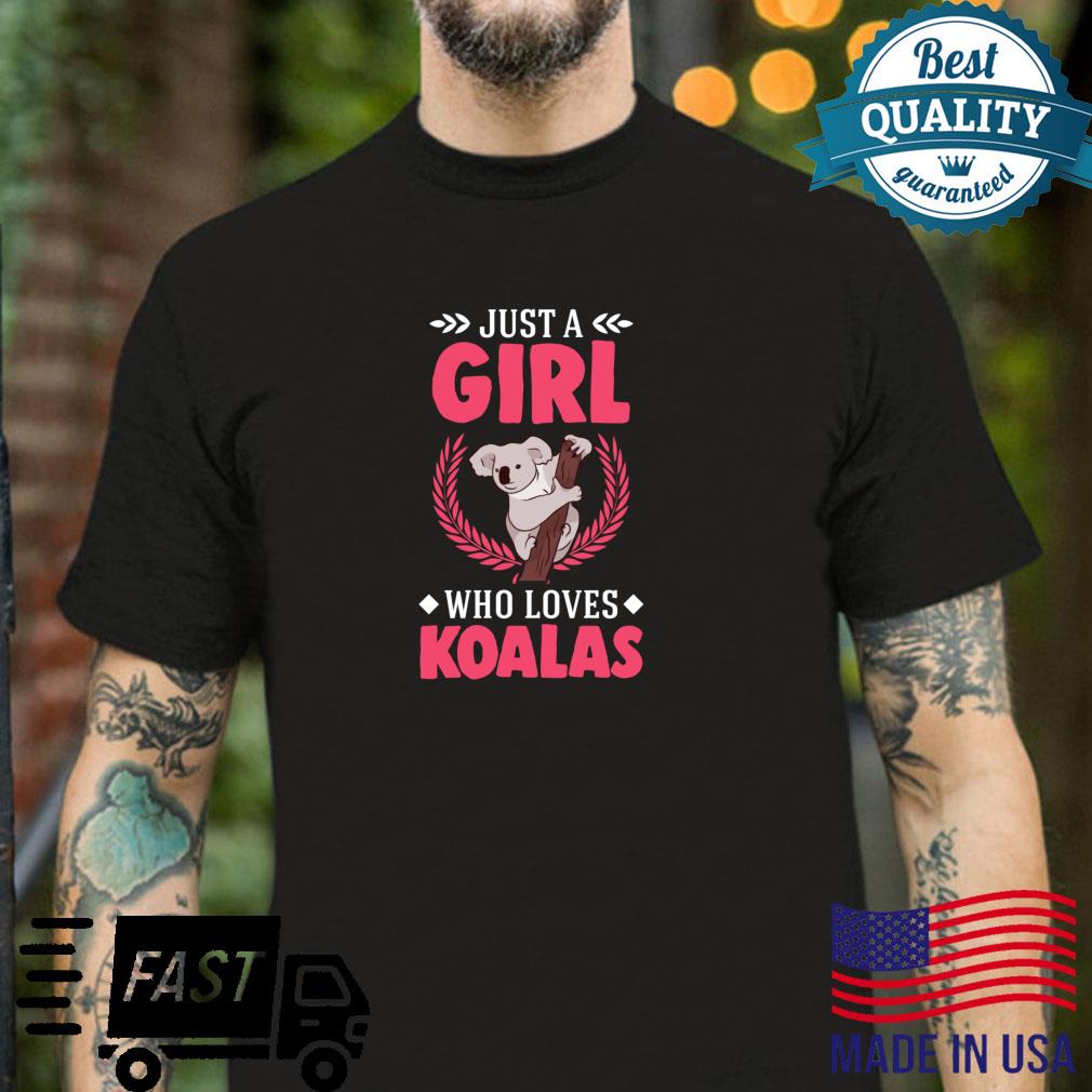 Just a girl who loves Koalas Shirt