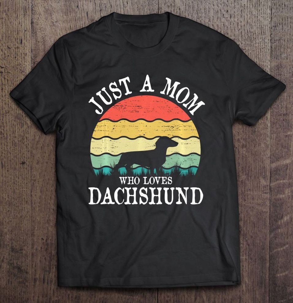 Just A Mom Who Loves Dachshund Dog Lover Mom Gift