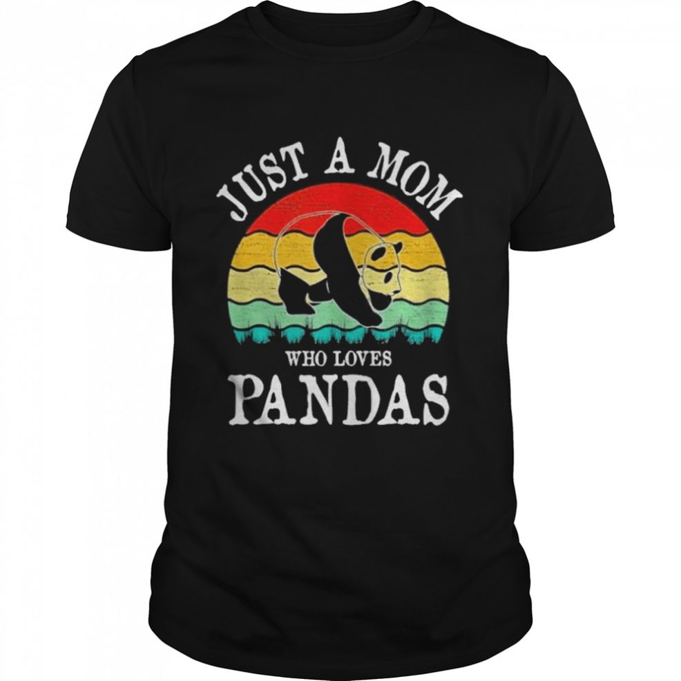 Just A Mom Who Loves Pandas Gift T Shirt
