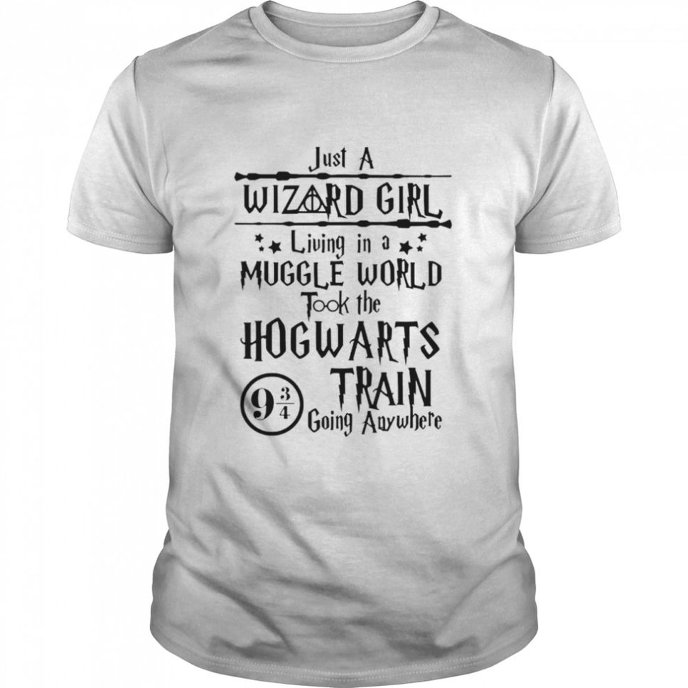 Just A Wizard Girl Living In A Muggle World Took The Hogwarts Shirt