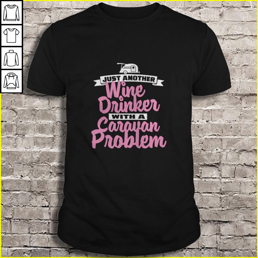 Just another Wine drinker with a Caravan problem Shirt