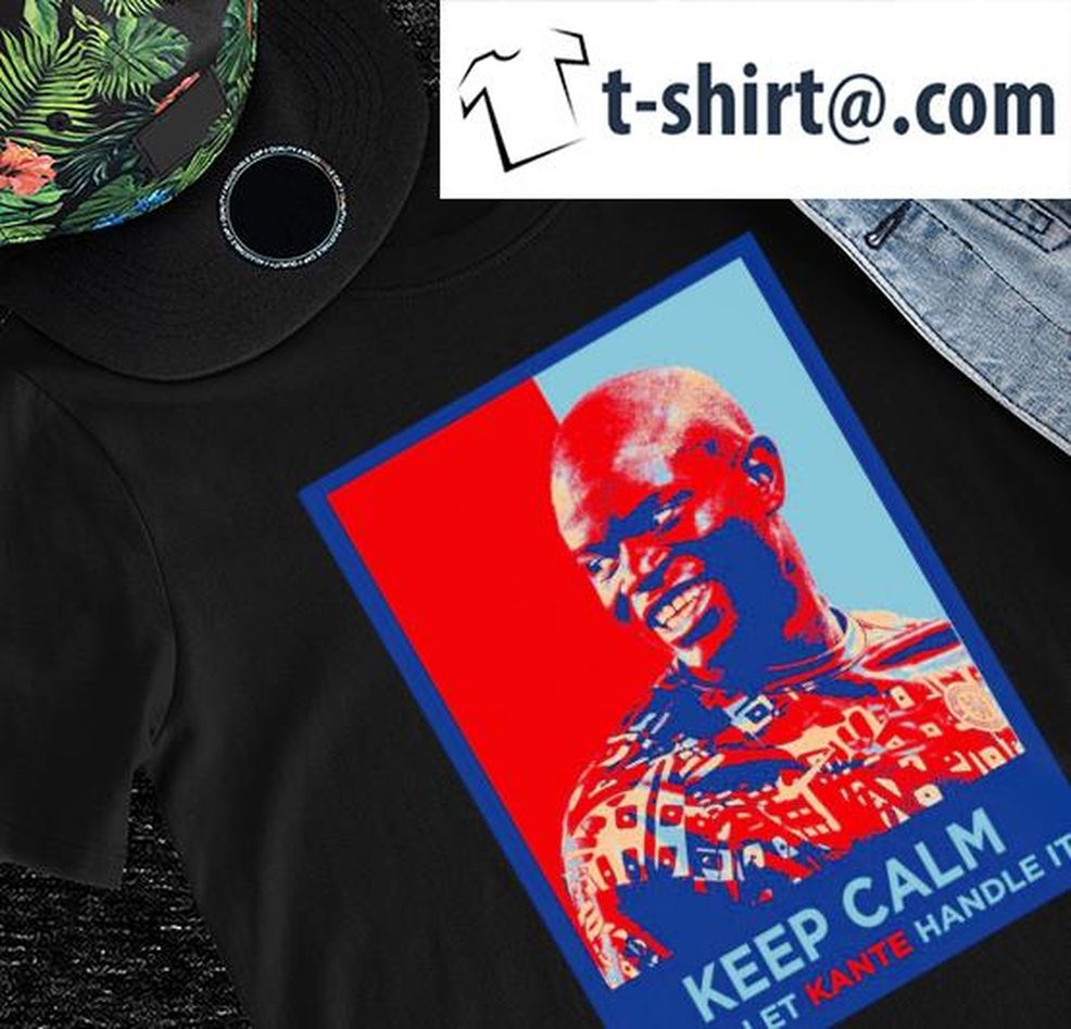 Kante Keep Calm And Let Kante Handle It Hope Shirt