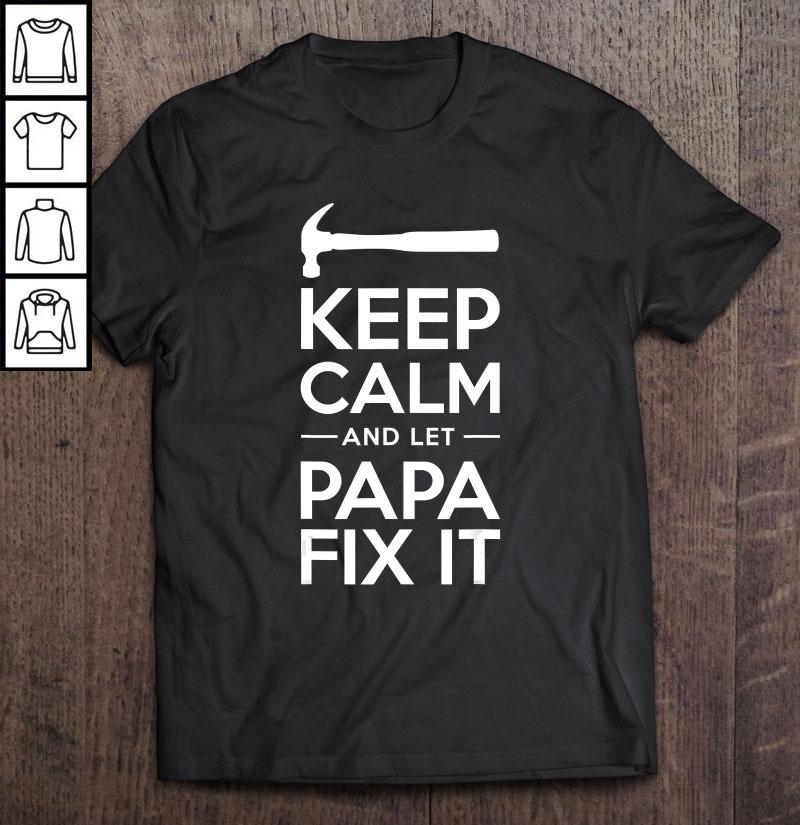 Keep Calm And Let Papa Fix It, Father’s Day Grandpa Tee T-Shirt