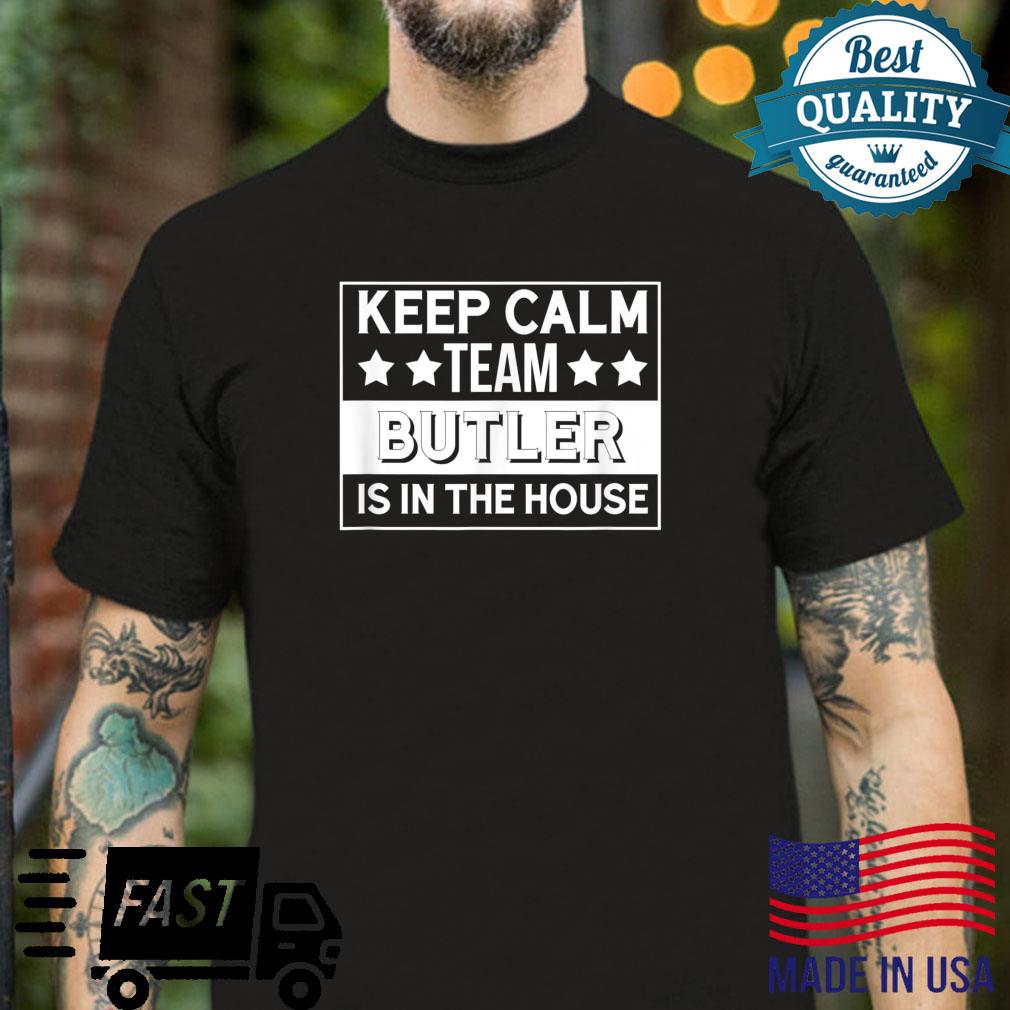 Keep Calm Team Butler Is In The House Butler Shirt