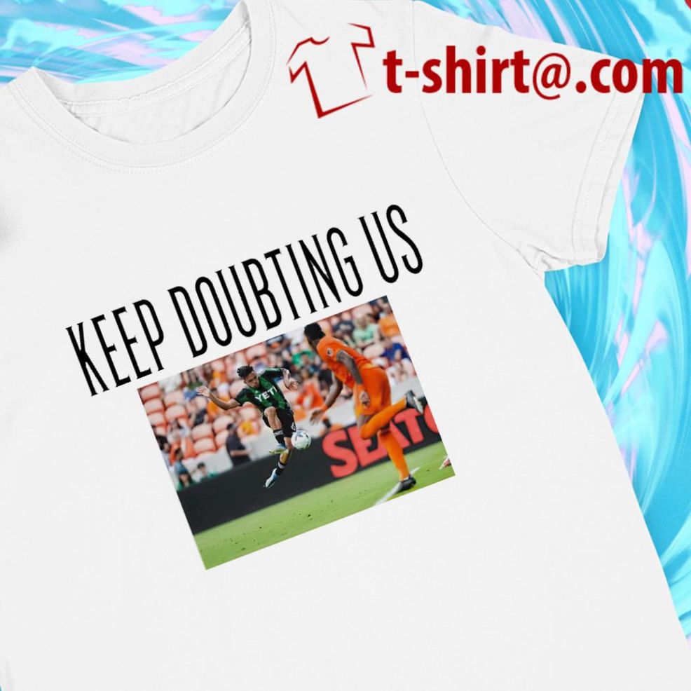 Keep Doubting Us Football Funny T Shirt