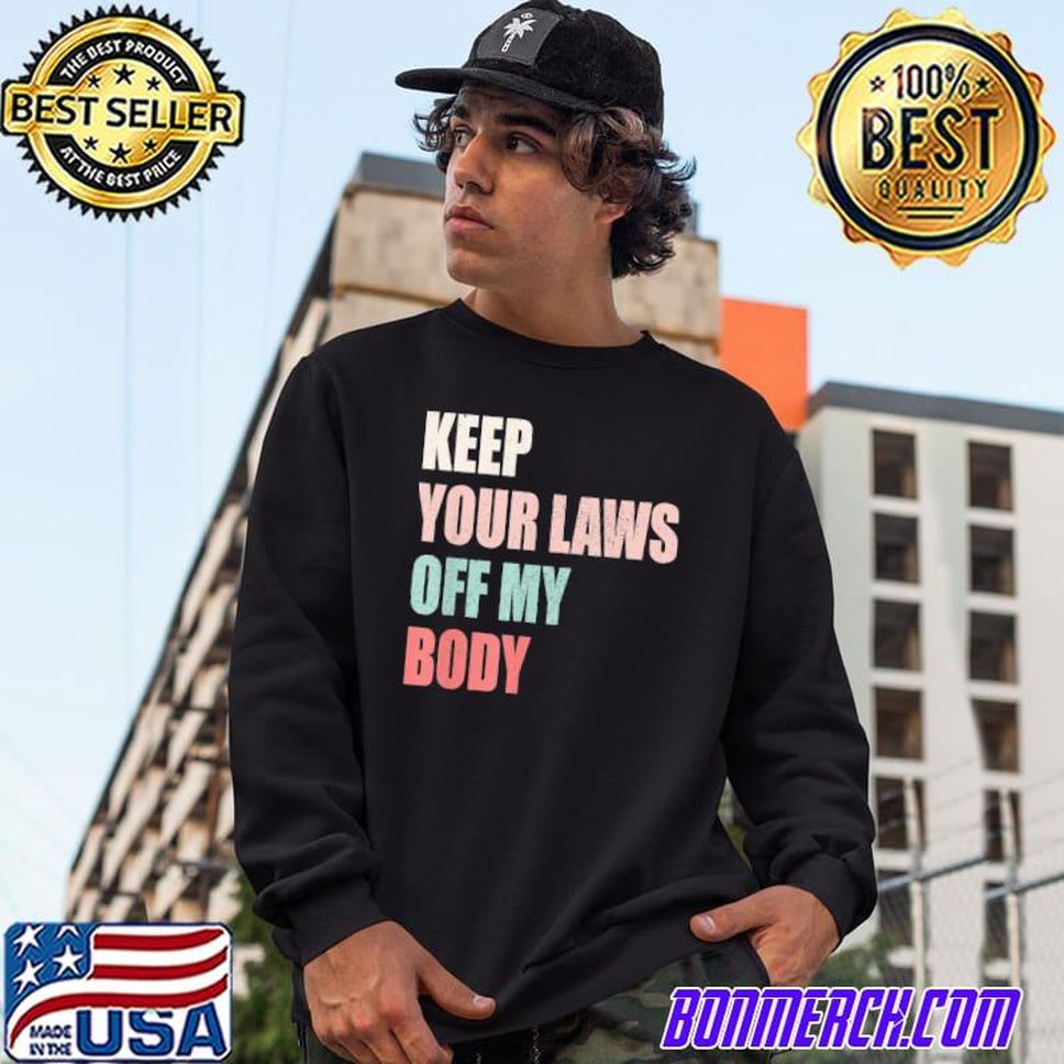 Keep Your Laws Off My Body Prochoice Feminist Abortion Shirt