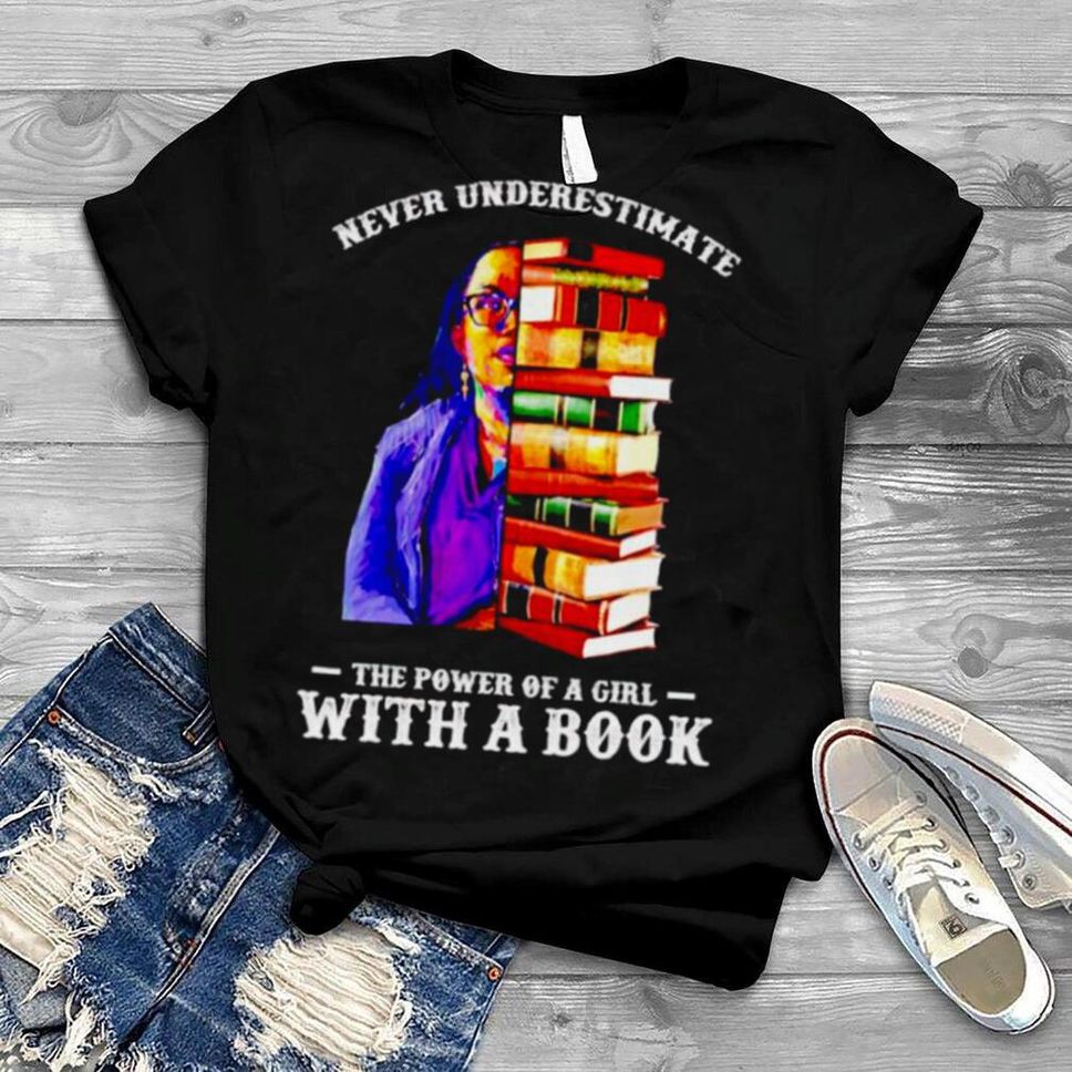 Ketanji Brown Jackson Never Underestimate The Power Of A Girl With A Book Shirt