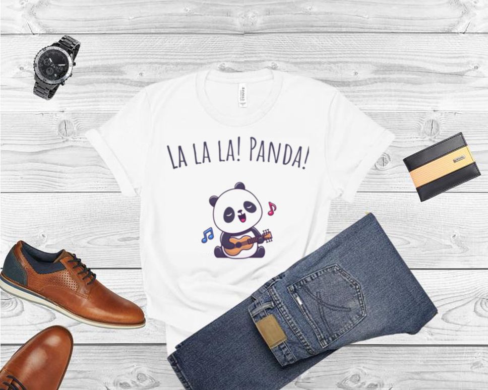 La La La Panda Sing A Song Shirt