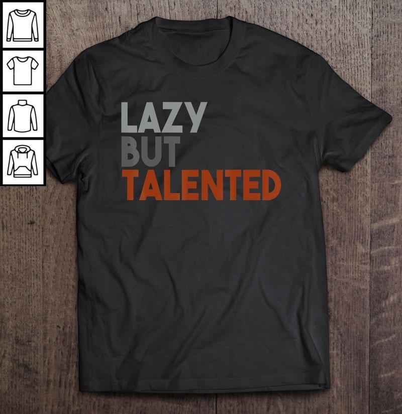 Lazy But Talented T-shirt
