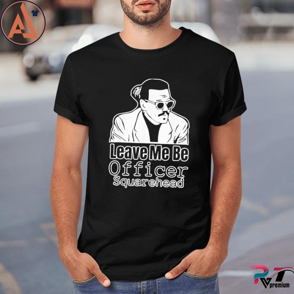 Leave Me Be Officer Square Head Court Shirt
