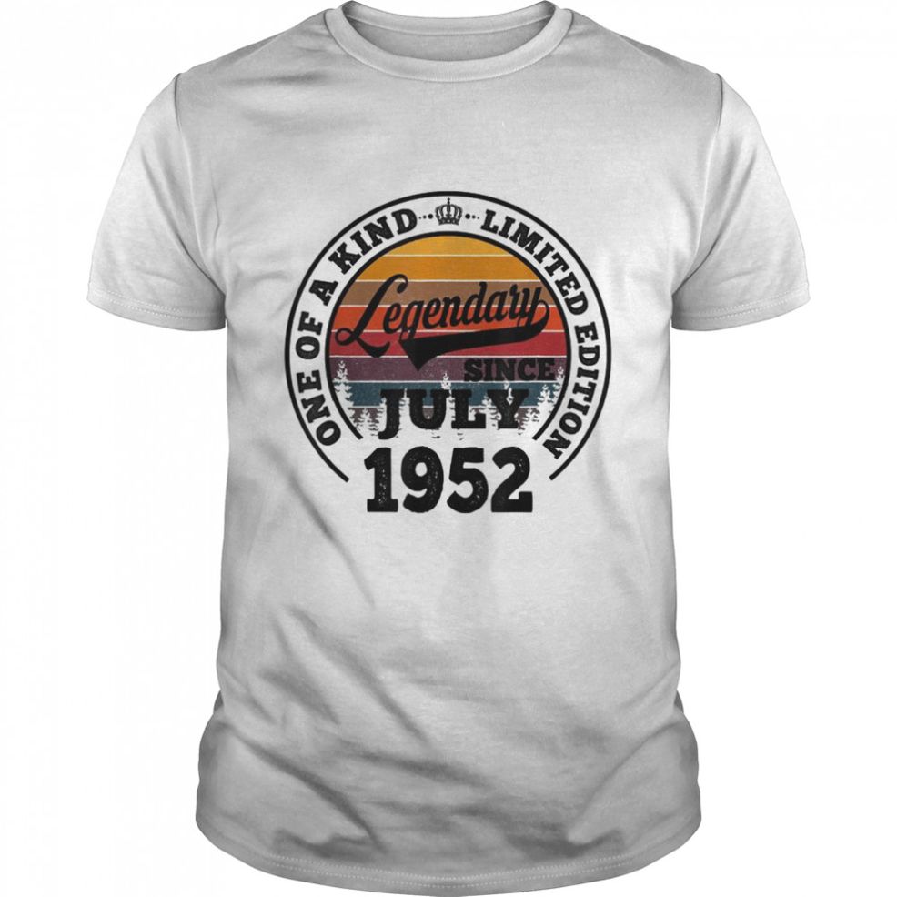 Legendary Since July 1952 One Of A Kind Limited Edition T Shirt