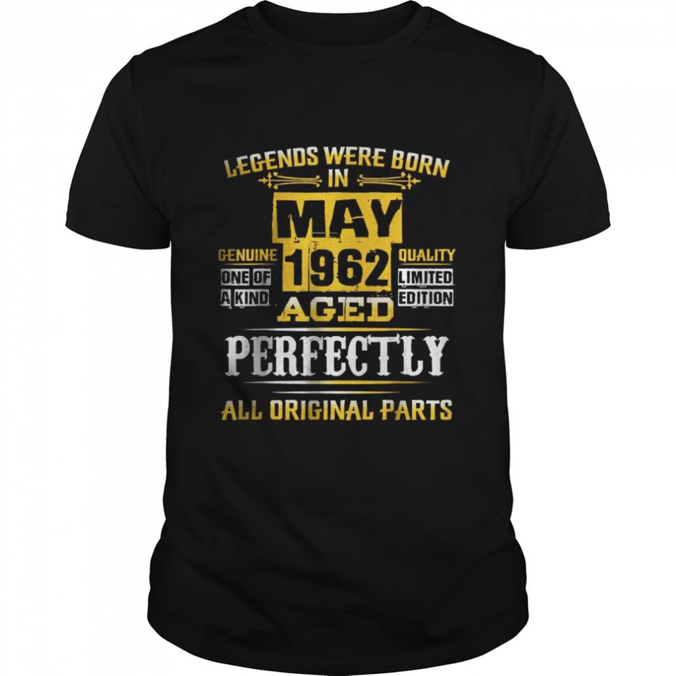 Legends Were Born In May 1962 Aged Perfectly T Shirt