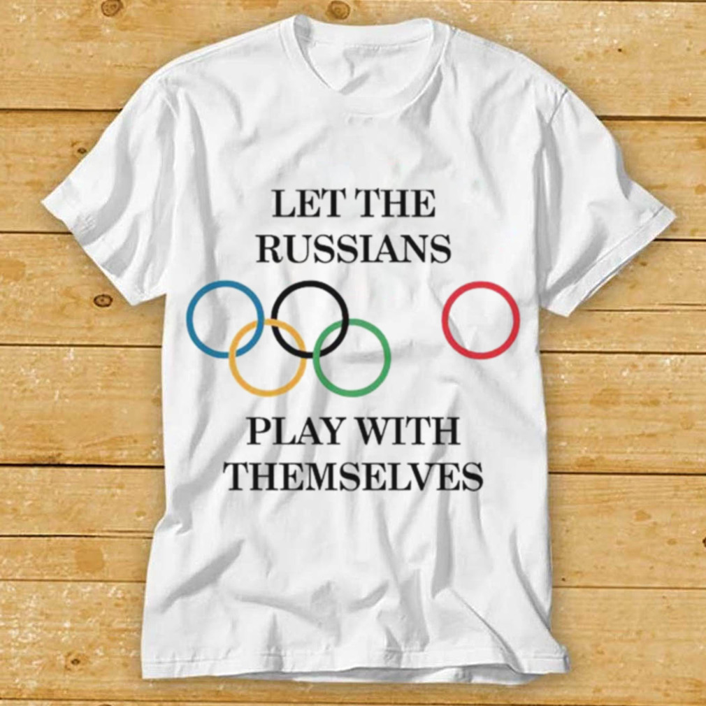 Let The Russians Play With Themselves T Shirt