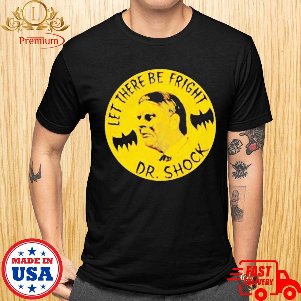 Let There Be Fright Dr. Shock Shirt