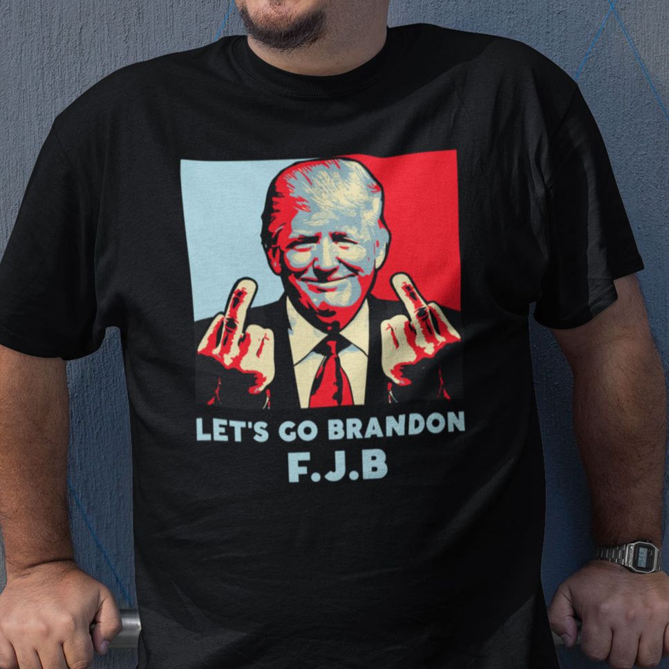 Let's Go Brandon Shirt FJB Donald Trump Middle Fingers