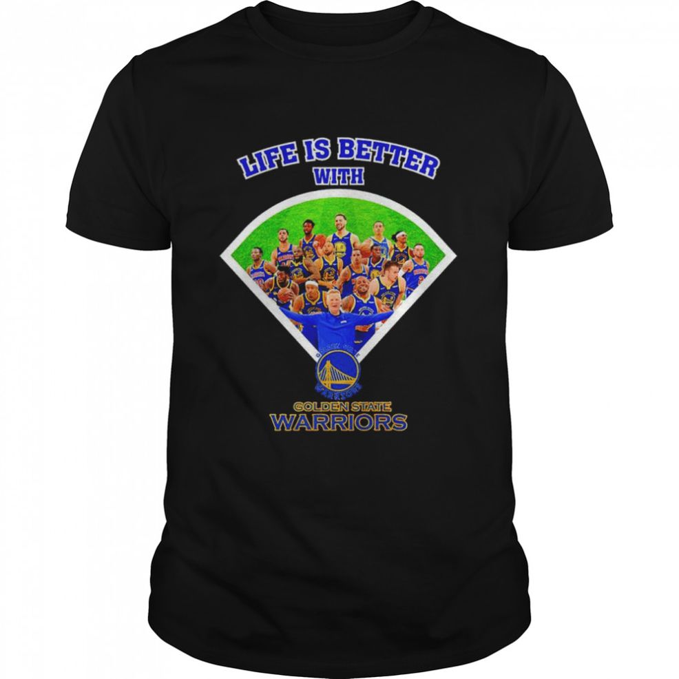 Life Is Better With Golden State Warriors Shirt