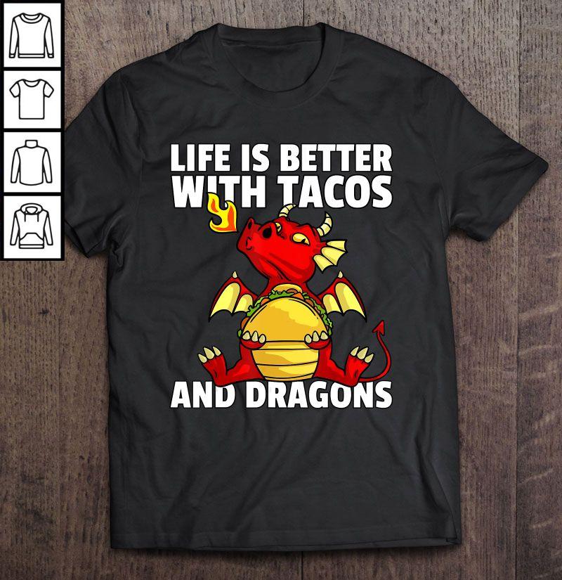 Life Is Better With Tacos And Dragons Shirt