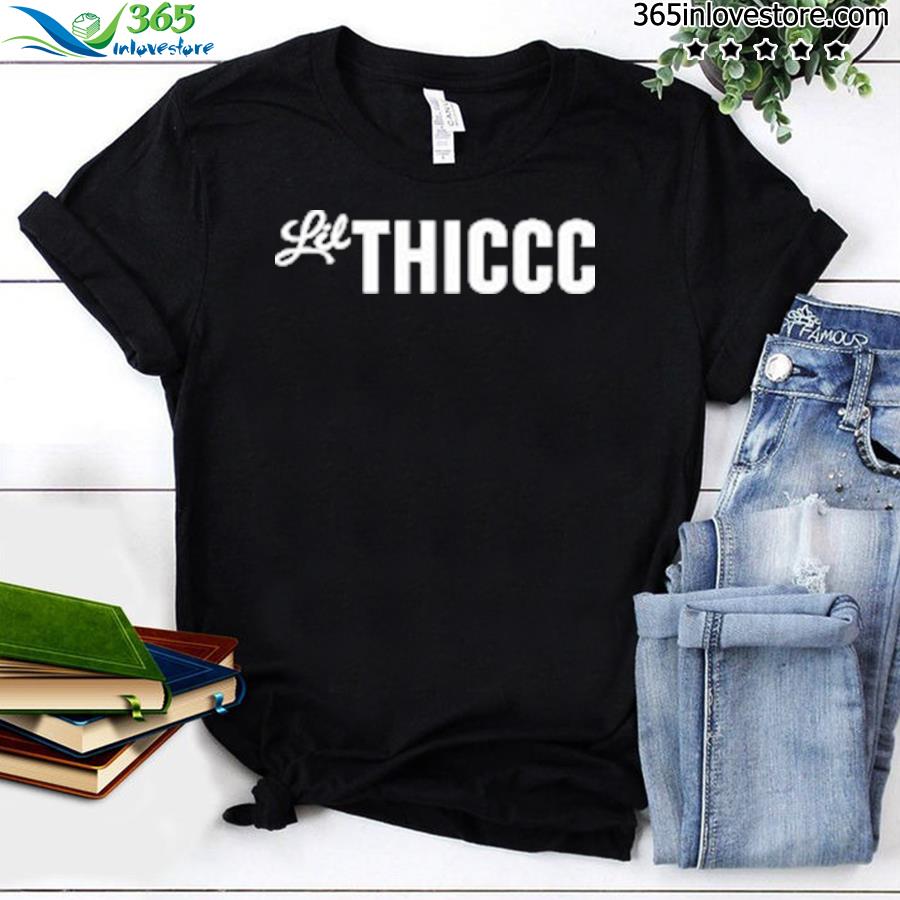 Lil thiccc og shirt