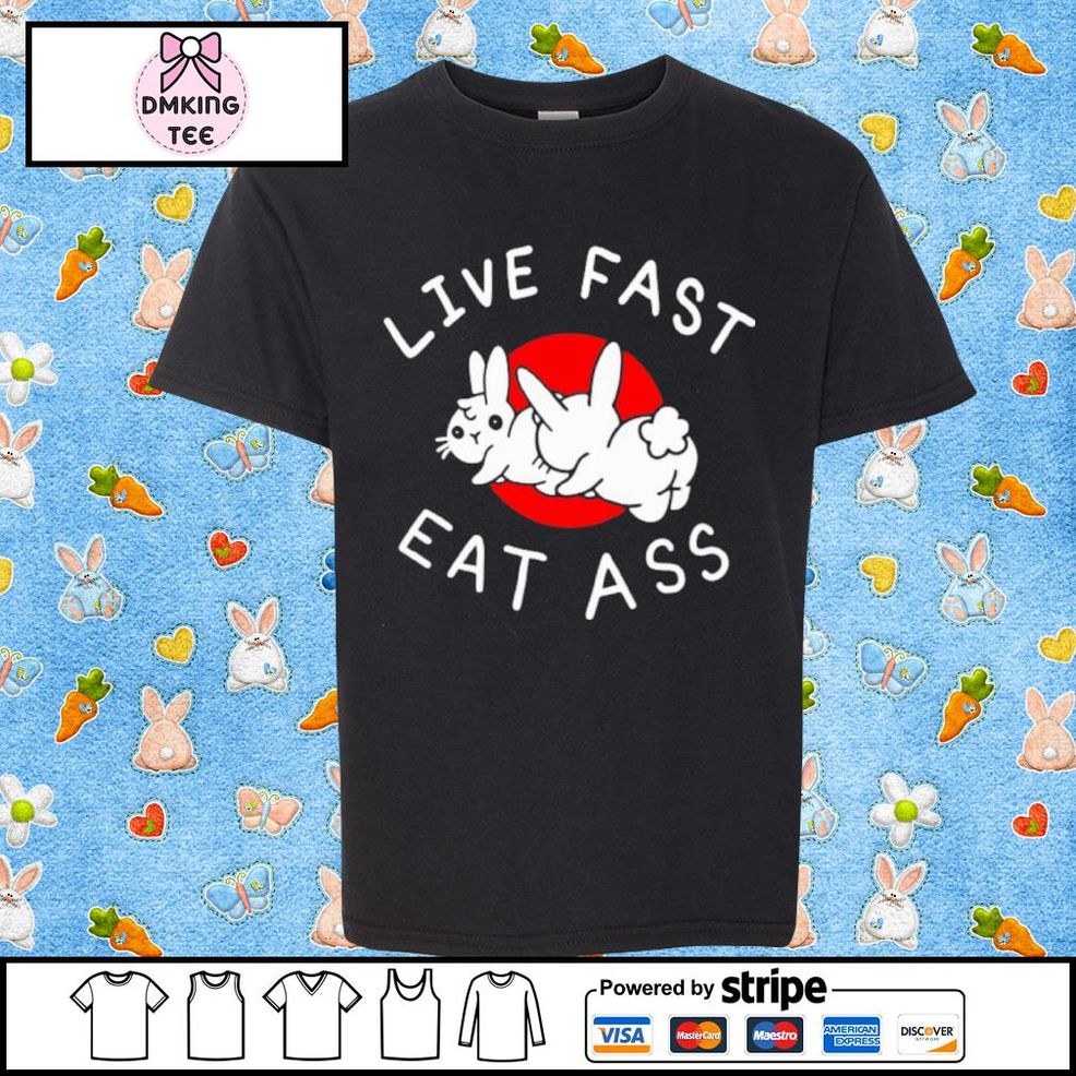 Live Fast Eat Ass Bunny Shirt