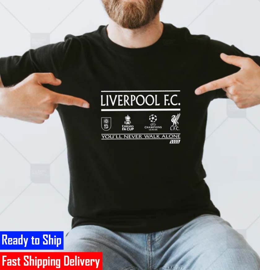 Liverpool F.C EFL Cup Emirates FA Cup UEFA Champions You’ll Never Walk Alone 2022 Champions Classic T-Shirt