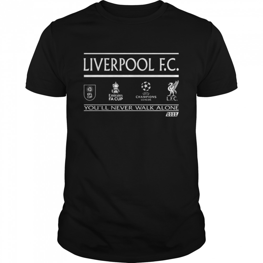 Liverpool F.C EFL Cup Emirates FA Cup UEFA Champions you’ll never walk alone 2022 Champions Shirt