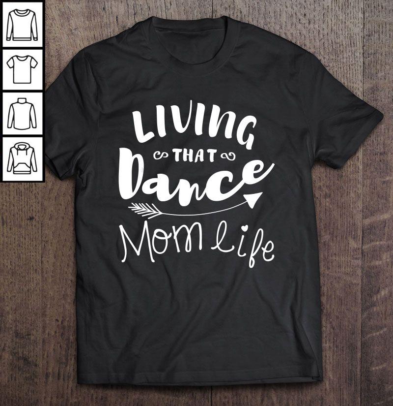 Living That Dance Mom Life TShirt