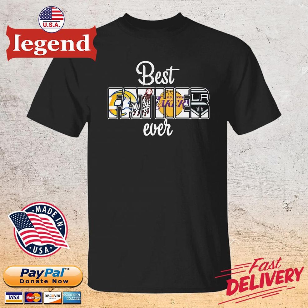 Los Angeles Rams Los Angeles Dodgers Los Angeles Lakers And Los Angeles Raider Best Father Ever Shirt