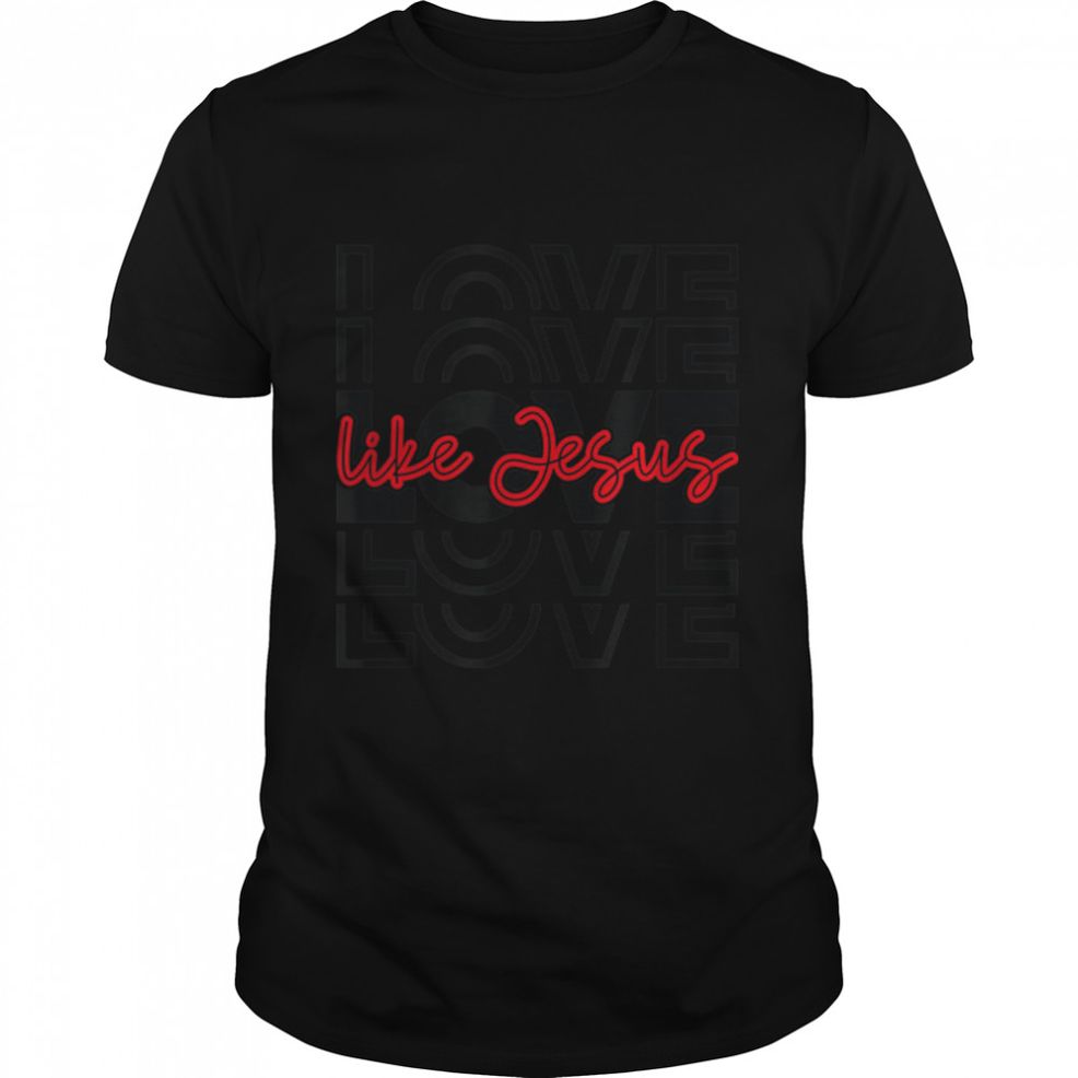 Love Like Jesus Religious God Christian Words On Back T Shirt B09WD62NGN