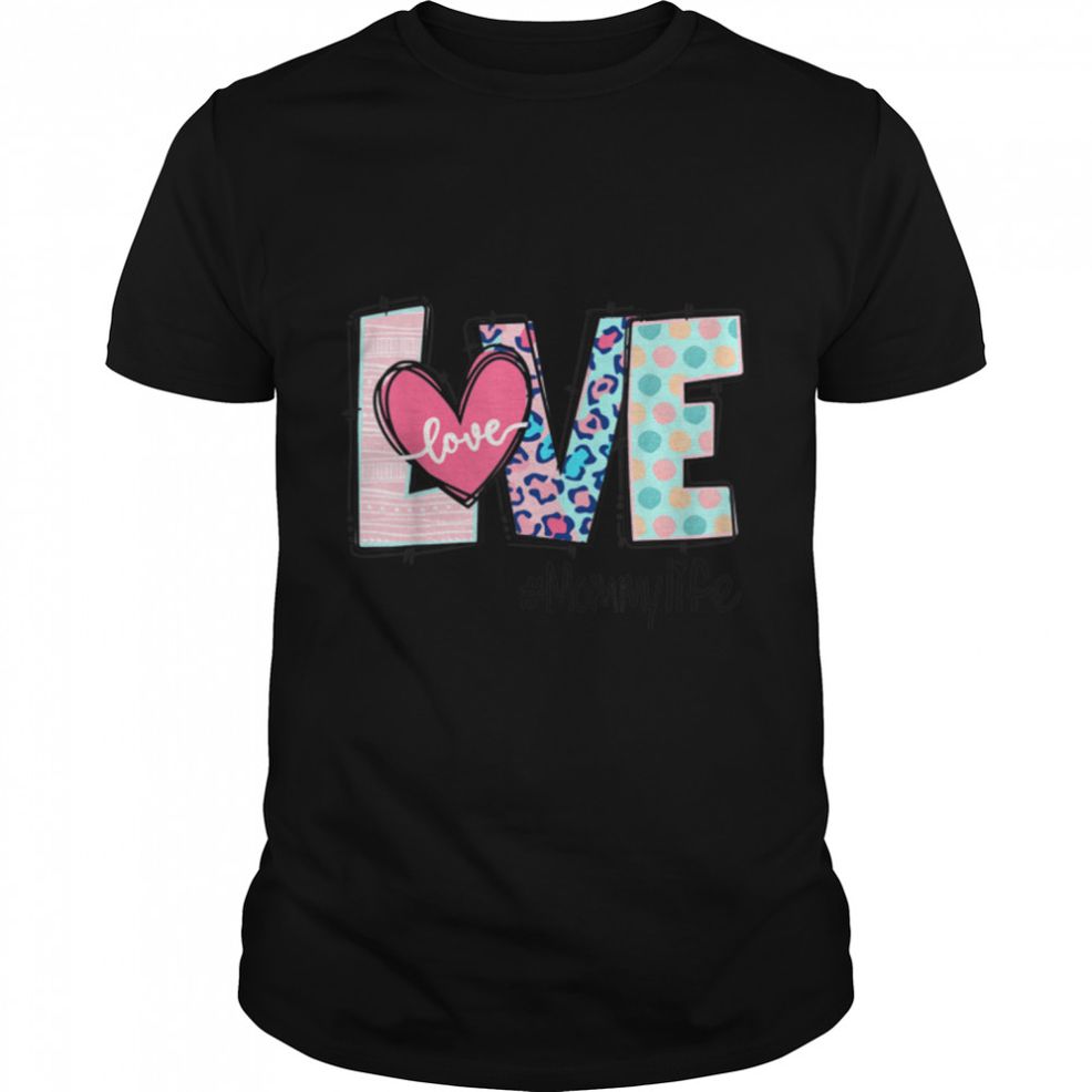 Love Mommy Life Happy Mother's Day T Shirt B09W8N3X3X