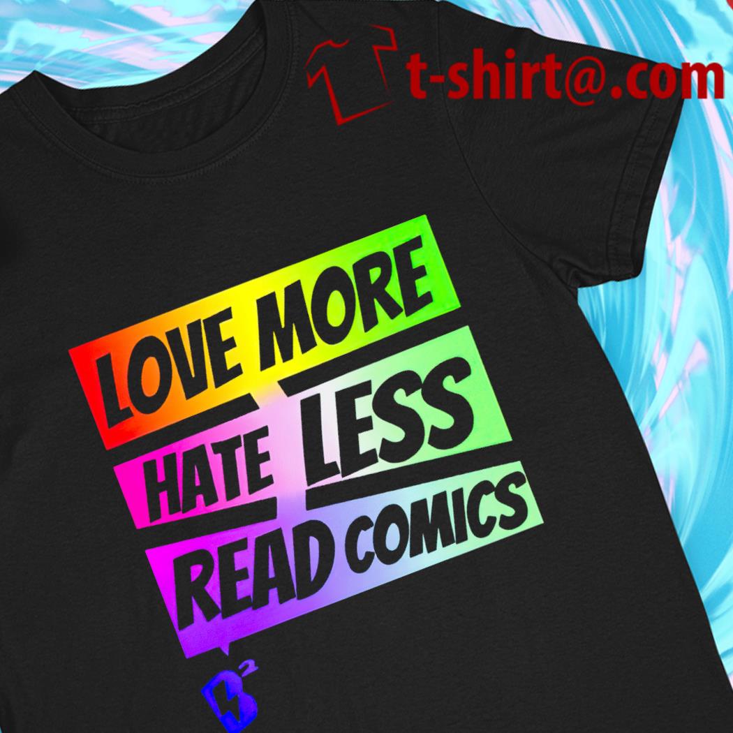 Love More Hate Less Read Comics 2022 T-shirt