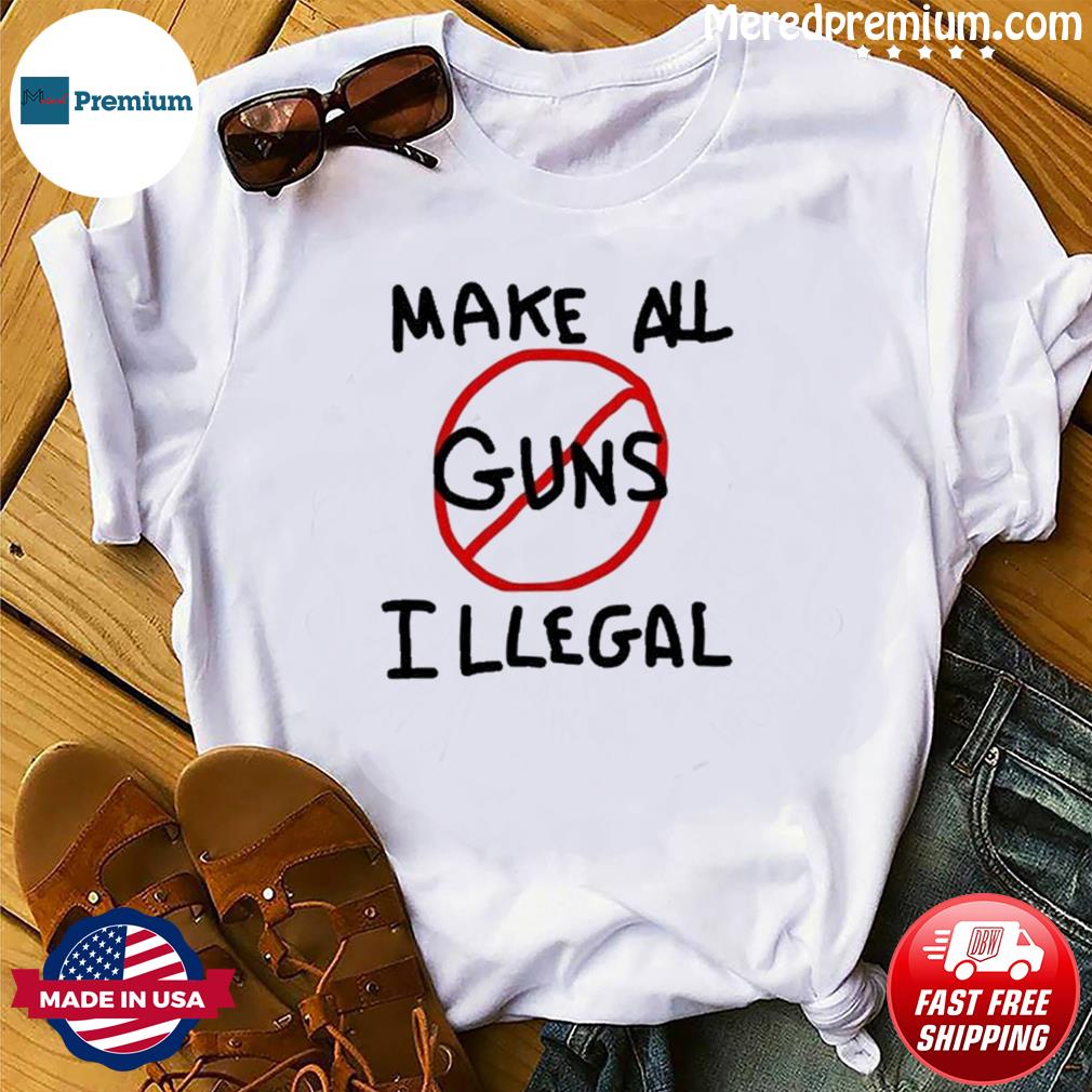 Make All Guns Illegal, End Gun Violence, Pray for Uvalde Shirt