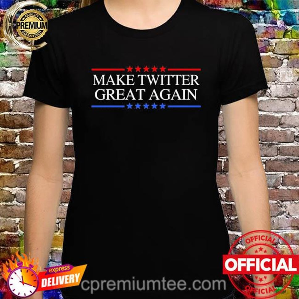 Make Twitter Great Again 2022 Shirt