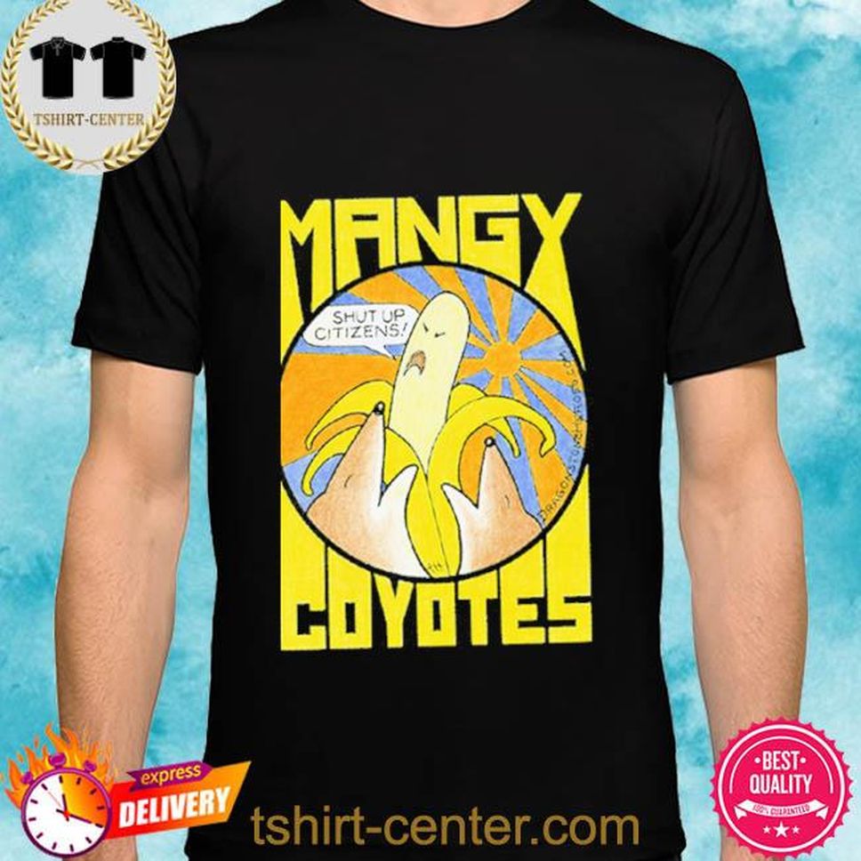 Mangy Coyotes Fight The Banana Republic Shirt