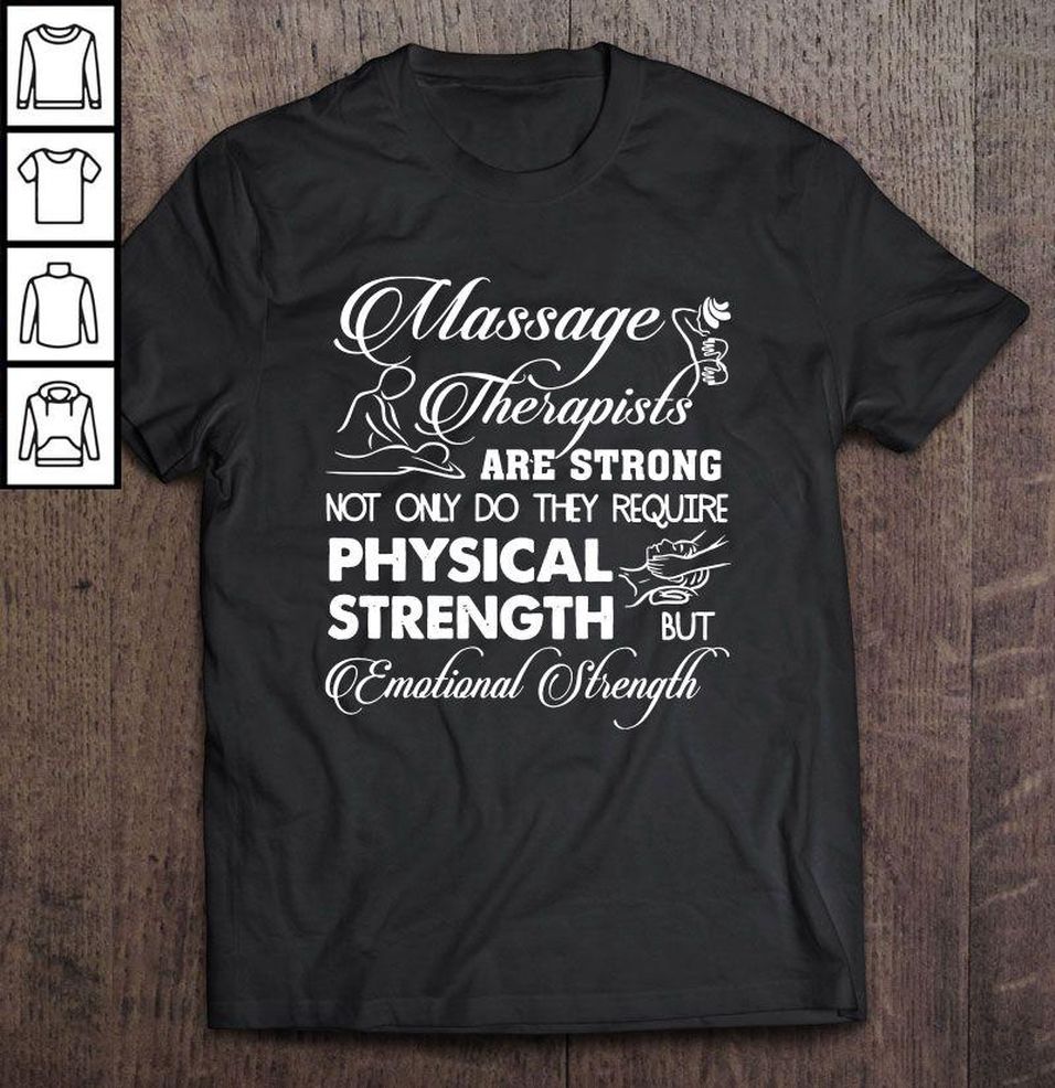 Massage Therapists Are Strong Not Only Do They Require Physical Strength But Emotional Strength Gift TShirt