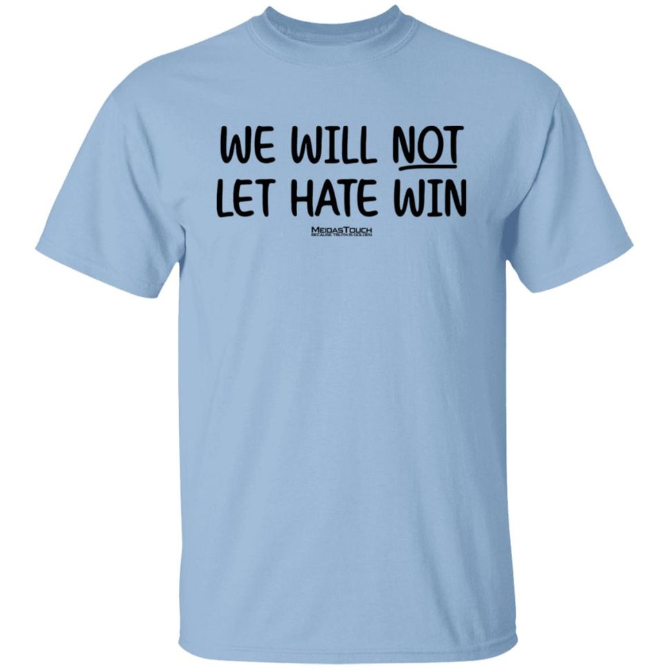 Meida Stouch Store We Will Not Let Hate Win Meidas Touch Because Truth Is Golden Shirt Meidas Staci