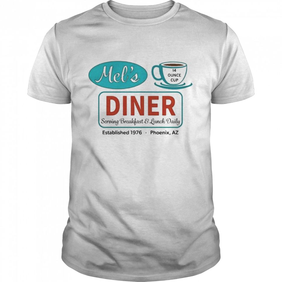 Mel’s 14 Ounce Cup Diner Serving Breakfast And Lunch Daily Established 1976 Phoenix Az T Shirt
