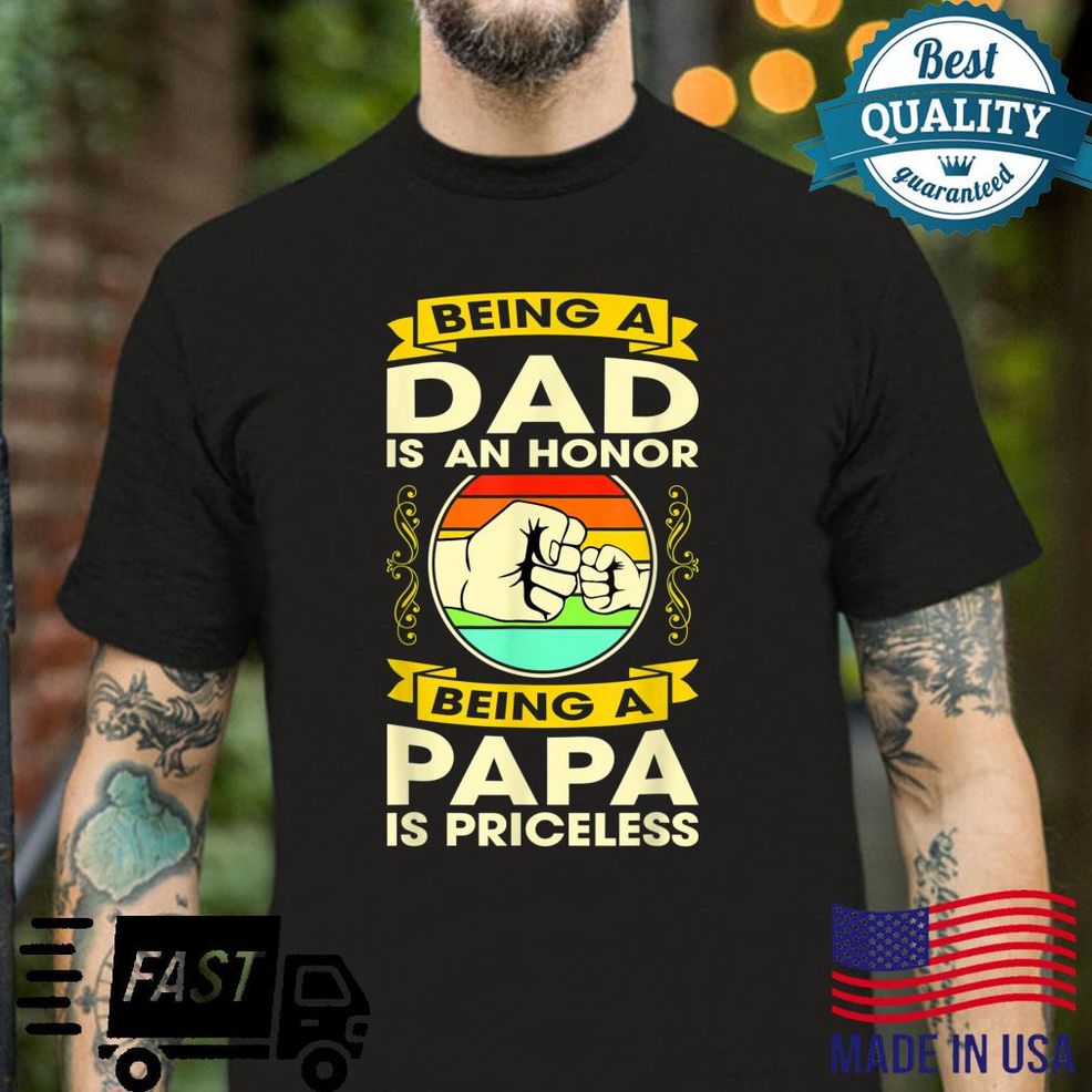 Mens Being A DAD Is An HONOR Shirt Being A PAPA Is PRICELESS Shirt