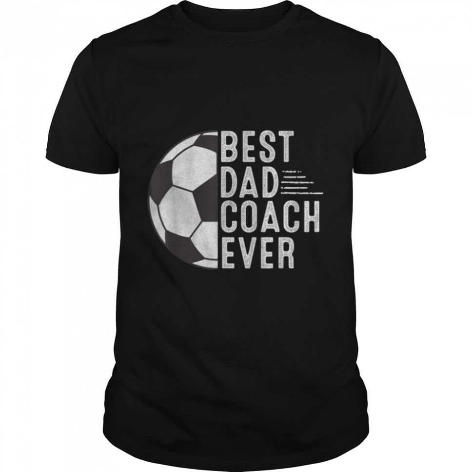 Mens Best Dad Coach Ever Funny Soccer Dad Coach Father's Day T Shirt B09W5S4LQY