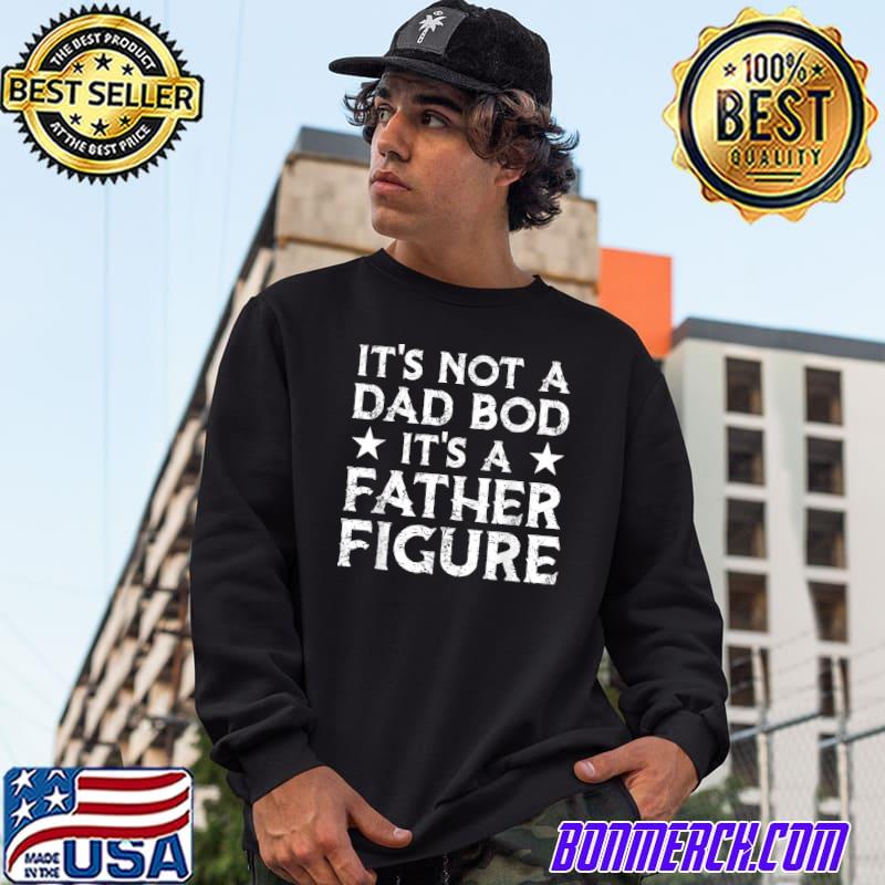 Mens It’s Not A Dad Bod It’s A Father Figure TShirt Father’s Day T-Shirt