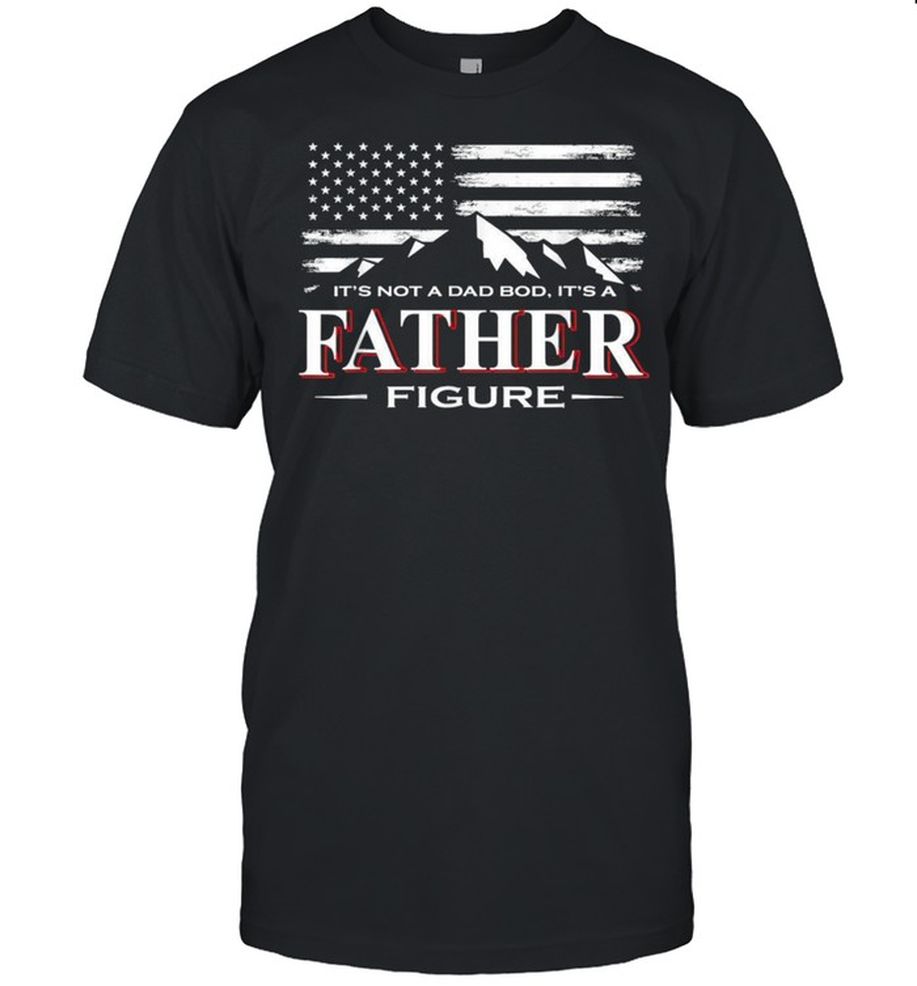 Mens It’s Not A Dad Bod It’s A FatherFigure American FlagShirt Shirt